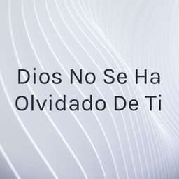 Podcast thumbnail for Dios No Se Ha Olvidado De Ti