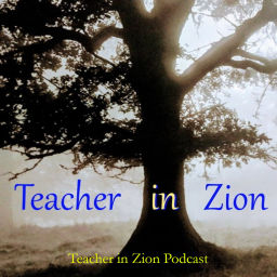 Podcast thumbnail for Teacher in Zion Podcast