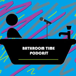 Podcast thumbnail for Bathroom Time Podcast