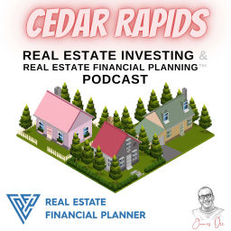 Podcast thumbnail for Cedar Rapids Real Estate Investing & Real Estate Financial Planning™ Podcast