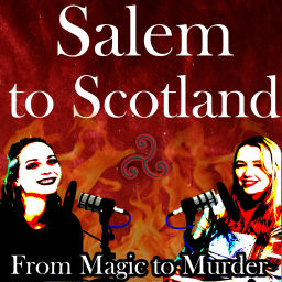 Podcast thumbnail for Salem to Scotland: From Magic to Murder
