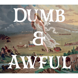 Podcast thumbnail for Dumb & Awful
