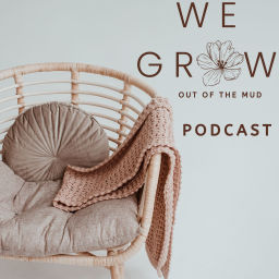 Podcast thumbnail for We Grow-out of the mud