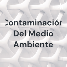 Podcast thumbnail for Contaminación Del Medio Ambiente