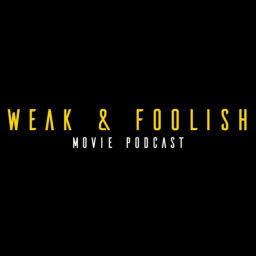 Podcast thumbnail for Weak and Foolish Movie Podcast