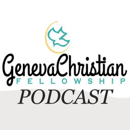 Podcast thumbnail for Geneva Christian Fellowship Podcast