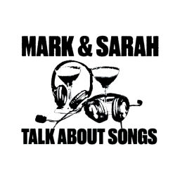 Podcast thumbnail for Mark And Sarah Talk About Songs