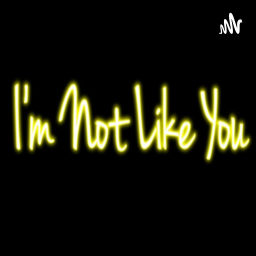 Podcast thumbnail for I'm Not Like You
