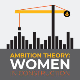 Podcast thumbnail for Ambition Theory: Women in Construction