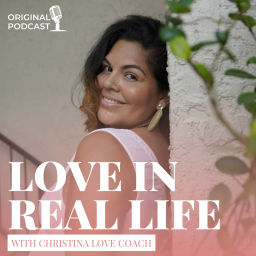 Podcast thumbnail for Love In Real Life with Christina Love Coach