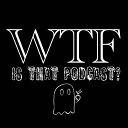 Podcast thumbnail for WTF Is That Podcast