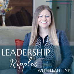 Podcast thumbnail for Leadership Ripples with Leah Fink