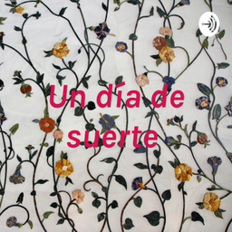 Podcast thumbnail for Un día de suerte