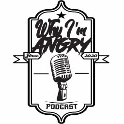 Podcast thumbnail for Why I'm Angry podcast