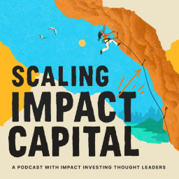 Podcast thumbnail for Scaling Impact Capital Podcast