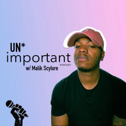 Podcast thumbnail for UN*Important Podcast w/ Malik Scylore
