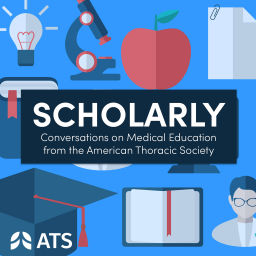 Podcast thumbnail for Scholarly: Conversations on Medical Education from the ATS