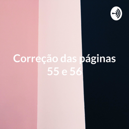 Podcast thumbnail for Correção das páginas 55 e 56 - 6 ano - Língua Portuguesa