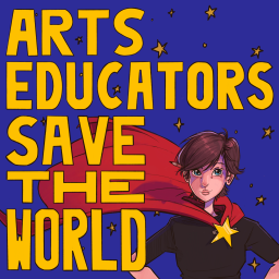 Podcast thumbnail for Arts Educators Save the World