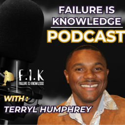 Podcast thumbnail for Terryl Humphrey Host of "Failure is Knowledge" Podcast