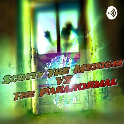 Podcast thumbnail for Scotty The Medium VS The Paranormal