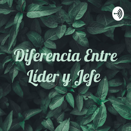 Podcast thumbnail for Diferencia Entre Líder y Jefe