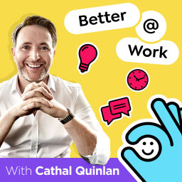 Podcast thumbnail for Better At Work with Cathal Quinlan