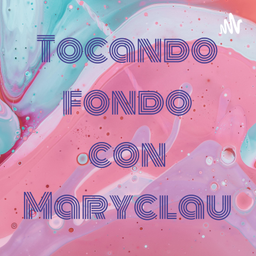 Podcast thumbnail for Tocando fondo con Maryclau