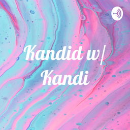 Podcast thumbnail for Kandid w/ Kandi