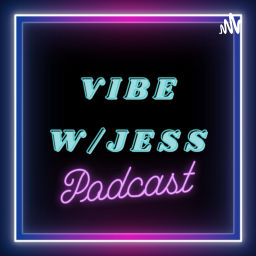 Podcast thumbnail for VIBE W/ Jess