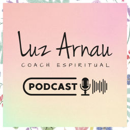 Podcast thumbnail for Luz Arnau Coach Espiritual Oficial