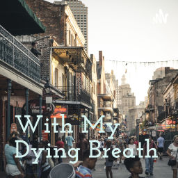 Podcast thumbnail for With My Dying Breath