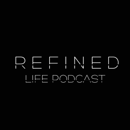 Podcast thumbnail for Refined Life Podcast
