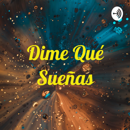 Podcast thumbnail for Dime Qué Sueñas