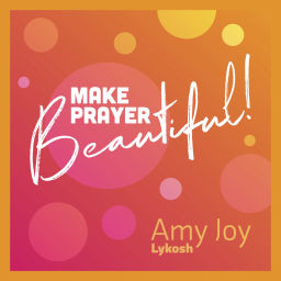 Podcast thumbnail for Make Prayer Beautiful
