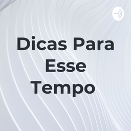 Podcast thumbnail for Dicas Para Esse Tempo
