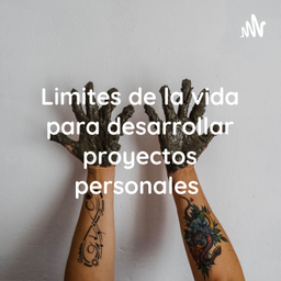 Podcast thumbnail for Limites de la vida para desarrollar proyectos personales