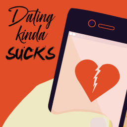 Podcast thumbnail for Dating Kinda Sucks