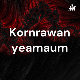 Podcast thumbnail for Kornrawan yeamaum