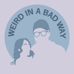 Podcast thumbnail for Weird in a Bad Way