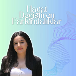Podcast thumbnail for Hayat Değiştiren Farkındalıklar