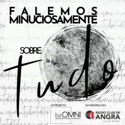 Podcast thumbnail for Falemos minuciosamente sobre tudo