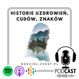 Podcast thumbnail for Historie Uzdrowień, cudów, znaków
