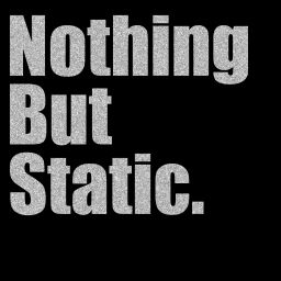 Podcast thumbnail for Nothing But Static