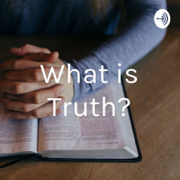 Podcast thumbnail for What is Truth?
