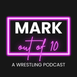 Podcast thumbnail for Mark Out Of 10 - A Wrestling Podcast