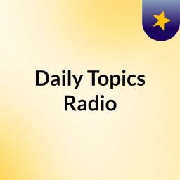 Podcast thumbnail for Daily Topics Radio