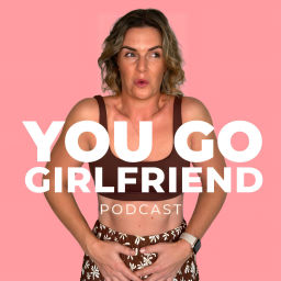 Podcast thumbnail for You Go Girlfriend