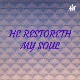 Podcast thumbnail for HE RESTORETH MY SOUL BROADCAST - Hosted by Bishop Carl B and Pastor Angela L. Dixon