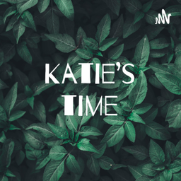Podcast thumbnail for Katie’s time🌻